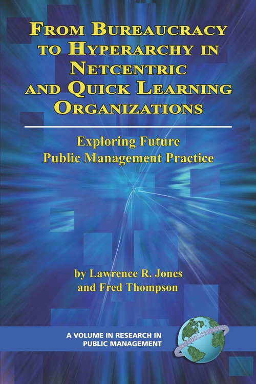From Bureaucracy to Hyperarchy in Netcentric and Quick Learning Organizations by Lawrence R. Jones, Fred Thompson, 9781593116057