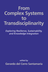 From Complex Systems to Transdisciplinarity (Exploring Resilience, Sustainability,and Knowledge Integration) by Gerardo del Cerro Santamaría, 9798887305530