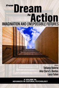 From Dream to Action (Imagination and (Im)Possible Futures) by Tatiana Valério, Ana Clara S. Bastos, Luca Tateo, 9781648022791