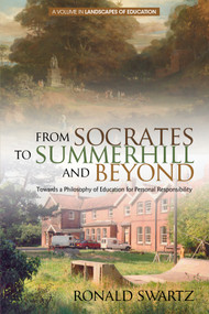 From Socrates to Summerhill and Beyond (Towards a Philosophy of Education for Personal Responsibility) by Ronald Swartz, 9781681235523