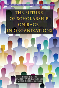 The Future of Scholarship on Race in Organizations by Eden B. King, Quinetta M. Roberson, Mikki R. Hebl, 9781648028410
