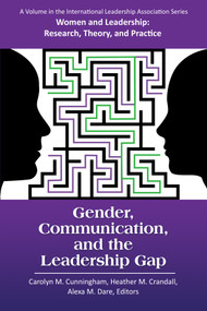 Gender, Communication, and the Leadership Gap by Carolyn M. Cunningham, Heather M. Crandall, Alexa M. Dare, 9781681239941