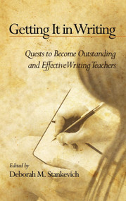 Getting It in Writing (The Quest to Become Outstanding and Effective Teachers of Writing) by Deborah M. Stankevich, 9781617354816