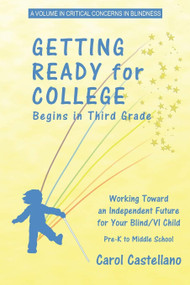 Getting Ready for College Begins in Third Grade (Working Toward an Independent Future for Your Blind/Visually Impaired Child) - 9781617350702 by Carol Castellano, 9781617350702