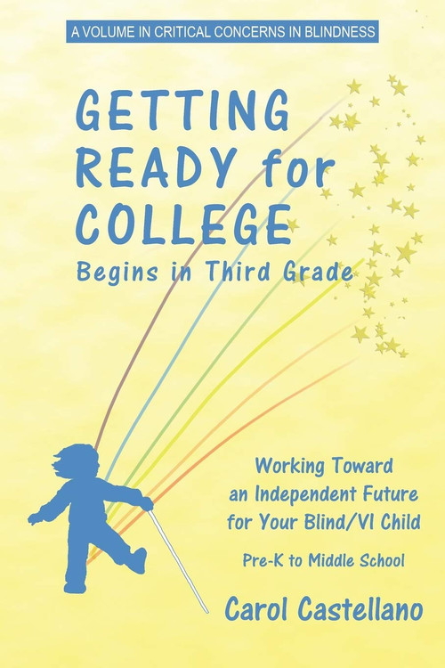 Getting Ready for College Begins in Third Grade (Working Toward an Independent Future for Your Blind/Visually Impaired Child) - 9781617350702 by Carol Castellano, 9781617350702