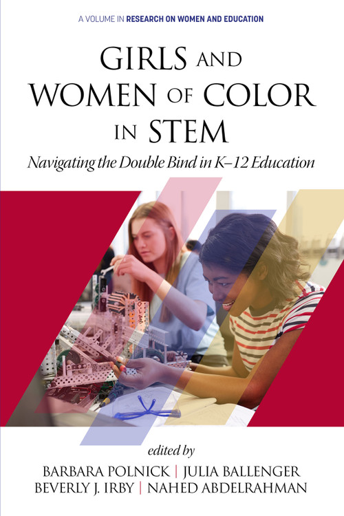 Girls and Women of Color In STEM (Navigating the Double Bind in K-12 Education) by Barbara Polnick, Julia Ballenger, Beverly J. Irby, Nahed Abdelrahman, Beverly J. Irby, Julia Ballenger, Janice Koch, 9781648020971