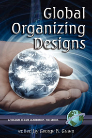 Global Organizing Designs by George B. Graen, Joan A. Graen, 9781593113544