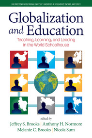 Globalization and Education (Teaching, Learning and Leading in the World Schoolhouse) by Jeffrey S. Brooks, Anthony H. Normore, Melanie C. Brooks, Nicola Sum, 9781648027123