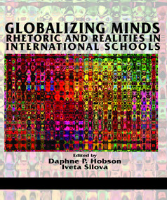 Globalizing Minds (Rhetoric and Realities in International Schools) by Daphne P. Hobson, Iveta Silova, 9781623965860