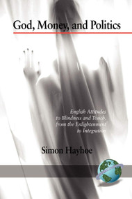 God, Money, and Politics (English Attitudes to Blindness and Touch, from the Enlightenment to Integration) - 9781593119133 by Simon Hayhoe, 9781593119133