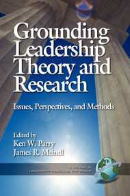 Grounding Leadership Theory and Research (Issues, Perspectives, and Methods) by Ken Parry, James R. Meindl, 9781931576000