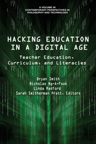 Hacking Education in a Digital Age (Teacher Education, Curriculum, and Literacies) by Bryan Smith, Nicholas Ng-A-Fook, Linda Radford, Sarah Smitherman Pratt, 9781641132008