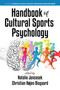 Handbook of Cultural Sports Psychology by Natalie Jancosek, Christian Højen Bisgaard, 9798887308418