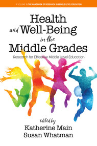 Health and Well-Being in the Middle Grades (Research for Effective Middle Level Education) by Katherine Main, Susan Whatman, 9798887302010