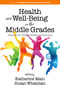 Health and Well-Being in the Middle Grades (Research for Effective Middle Level Education) by Katherine Main, Susan Whatman, 9798887302010