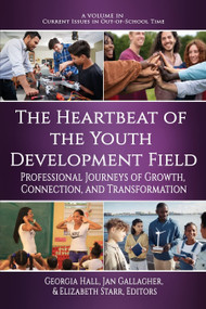 The Heartbeat of the Youth Development Field (Professional Journeys of Growth, Connection, and Transformation) by Georgia Hall, Jan Gallagher, Elizabeth Starr, 9798887300894