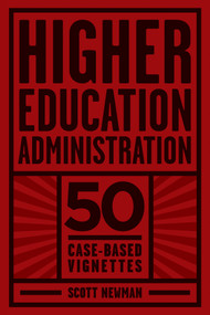 Higher Education Administration (50 Case-Based Vignettes) by Scott Newman, 9781623968489