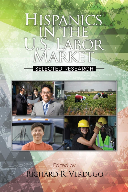 Hispanics in the U.S. Labor Market (Selected Research) by Richard R. Verdugo, 9781623963613