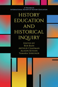 History Education and Historical Inquiry by Bob Bain, Arthur Chapman, Alison Kitson, Tamara Shreiner, 9798887303529