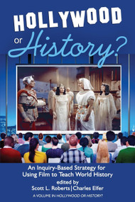 Hollywood or History? (An Inquiry-Based Strategy for Using Film to Teach World History) by Scott L. Roberts, Charles J. Elfer, 9781648023033