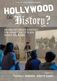 Hollywood or History? (An Inquiry-Based Strategy for Using Film to Teach World Religions) by Thomas E. Malewitz, Adam P. Zoeller, 9798887301518