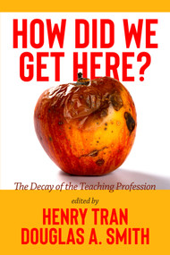 How Did We Get Here? (The Decay of the Teaching Profession) by Henry Tran, Douglas A. Smith, 9781648029639