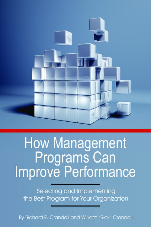 How Management Programs Can Improve Organization Performance (Selecting and Implementing the Best Program for Your Organization) by Richard E. Crandall, William Rick Crandall, 9781623969790