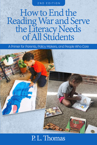 How to End the Reading War and Serve the Literacy Needs of All Students (A Primer for Parents, Policy Makers, and People Who Care) by P. L. Thomas, 9798887300337