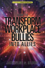 How to Transform Workplace Bullies into Allies by Jacqueline A. Gilbert, 9781641139601