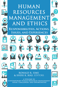 Human Resources Management and Ethics (Responsibilities, Actions, Issues, and Experiences) by Ronald R. Sims, Sheri K. Bias, 9781648023293