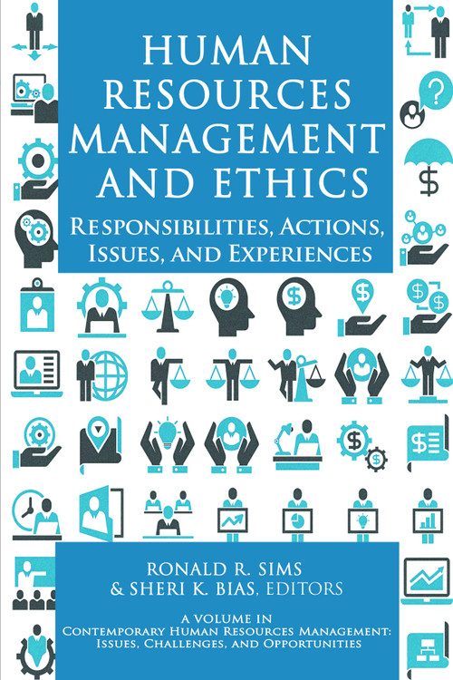 Human Resources Management and Ethics (Responsibilities, Actions, Issues, and Experiences) by Ronald R. Sims, Sheri K. Bias, 9781648023293