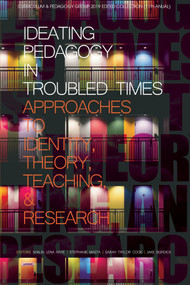 Ideating Pedagogy in Troubled Times (Approaches to Identity, Theory, Teaching and Research) by Shalin Lena Raye, Stephanie Masta, Sarah Taylor Cook, Jake Burdick, 9781641138642