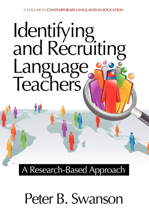 Identifying and Recruiting Language Teachers (A Research-Based Approach) by Peter B. Swanson, 9781617358562