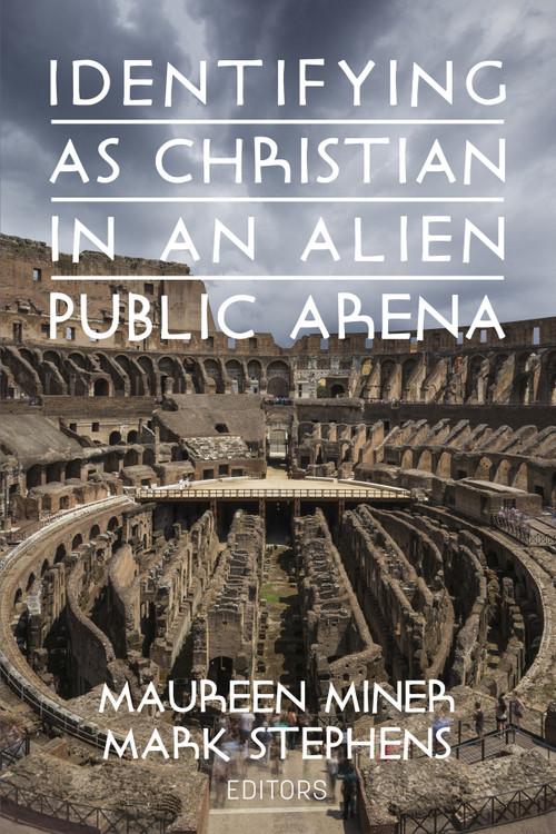 Identifying as Christian in an Alien Public Arena by Maureen Miner, Mark Stephens, 9781648022883