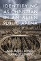 Identifying as Christian in an Alien Public Arena by Maureen Miner, Mark Stephens, 9781648022883