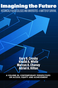 Imagining the Future (Historically Black Colleges and Universities - A Matter of Survival) by Gary B. Crosby, Khalid A. White, Marcus A. Chanay, Adriel A. Hilton, 9781648028502