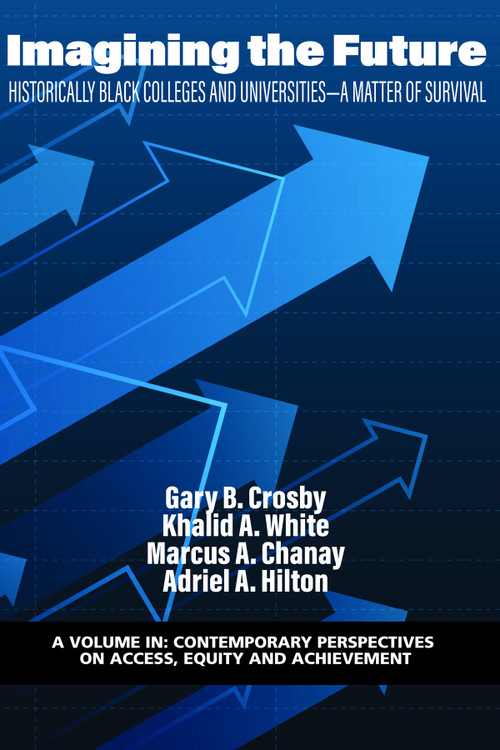 Imagining the Future (Historically Black Colleges and Universities - A Matter of Survival) by Gary B. Crosby, Khalid A. White, Marcus A. Chanay, Adriel A. Hilton, 9781648028502