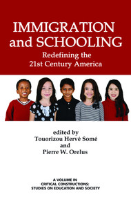 Immigration and Schooling (Redefining the 21st Century America) by Touorizou Hervé Somé, Pierre W. Orelus, Curry Stephenson Malott, 9781623968922
