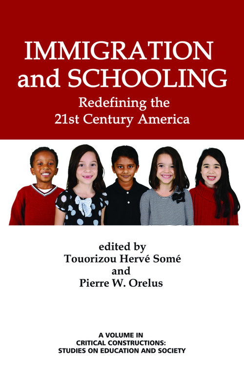 Immigration and Schooling (Redefining the 21st Century America) by Touorizou Hervé Somé, Pierre W. Orelus, Curry Stephenson Malott, 9781623968922