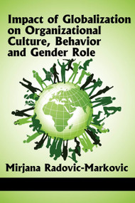 Impact of Globalization on Organizational Culture, Behavior, and Gender Roles by Mirjana Radovic-Markovic, 9781617356957