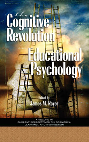 The Impact of the Cognitive Revolution in Educational Psychology by James M. Royer, 9781593111625