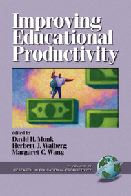Improving Educational Productivity by David H. Monk, Margaret C. Wang, Herbert J. Walberg, 9781930608443
