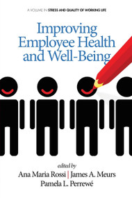 Improving Employee Health and Well Being by Ana Maria Rossi, James A. Meurs, Pamela L. Perrewé, 9781623965174