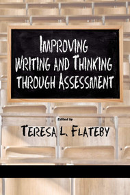 Improving Writing and Thinking Through Assessment by Teresa L. Flateby, 9781607524076