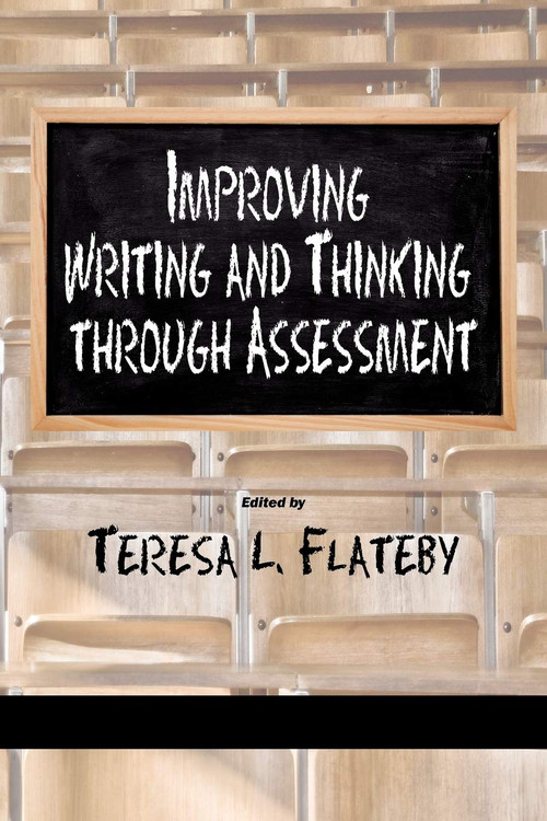 Improving Writing and Thinking Through Assessment by Teresa L. Flateby, 9781607524076