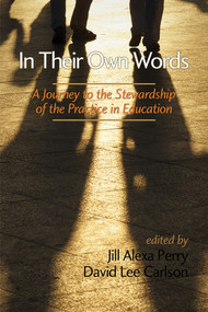 In Their Own Words (A Journey to the Stewardship of the Practice of Education) by Jill Alexa Perry, David Lee Carlson, 9781623962562
