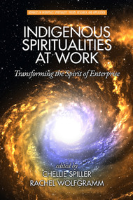 Indigenous Spiritualities at Work (Transforming the Spirit of Enterprise) by Chellie Spiller, Rachel Wolfgramm, 9781681231556