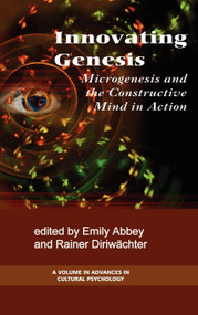 Innovation Genesis (Microgenesis and the Constructive Mind in Action) by Emily Abbey, Rainer Diriwächter, Jaan Valsiner, 9781593119096
