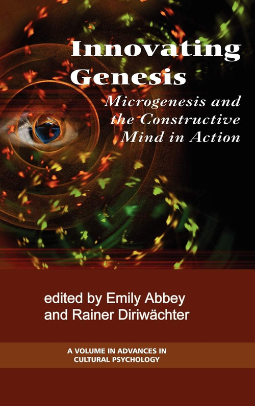 Innovation Genesis (Microgenesis and the Constructive Mind in Action) by Emily Abbey, Rainer Diriwächter, Jaan Valsiner, 9781593119096