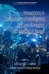 Innovations in Computational Intelligence, Big Data Analytics, and Internet of Things by Sam Goundar, J. Avanija, Gurram Sunitha, K. Reddy Madhavi, 9798887305592